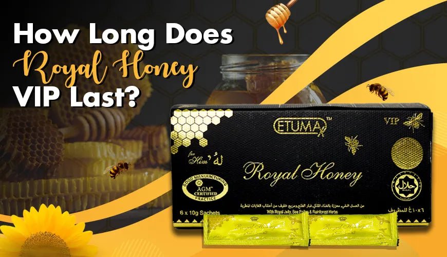 How Long Does Royal Honey VIP Last - Etumax Royal Honey Dubai